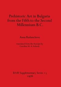 bokomslag Prehistoric Art in Bulgaria from the Fifth to the Second Millenium B.C.