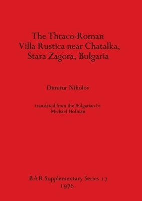 bokomslag Thraco-Roman Villa Rustica near Chatalka Stara Zagora Bulgaria