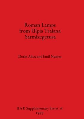 bokomslag Roman Lamps from Ulpia Traiana Sarmizegetusa