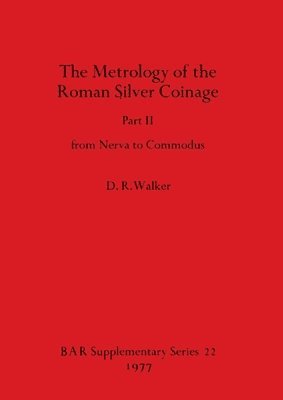 D R Walker - Metrology of the Roman Silver Coinage, Häftad