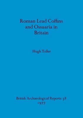 bokomslag Roman Lead Coffins and Ossuaria in Britain