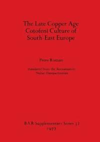 bokomslag The Late Copper Age Cotofeni Culture of South-East Europe