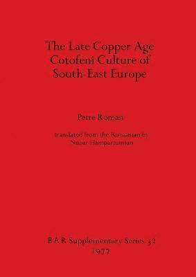 bokomslag The Late Copper Age Cotofeni Culture of South-East Europe