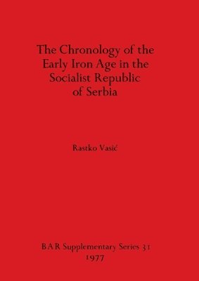 bokomslag The Chronology of the Early Iron Age in Serbia