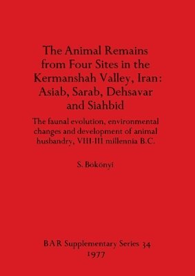 S. Bökönyi - Animal Remains from Four Sites in the Kermanshah Valley Iran, Häftad