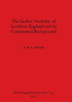 bokomslag The Earlier Neolithic of Southern England and its Continental Background