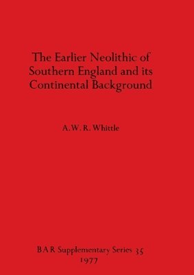 The Earlier Neolithic of Southern England and its Continental Background 1