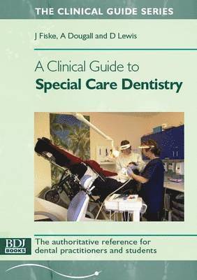 Janice Fiske, A. Dougall, Donald P. Lewis - Clinical Guide to Special Care Dentistry, Häftad