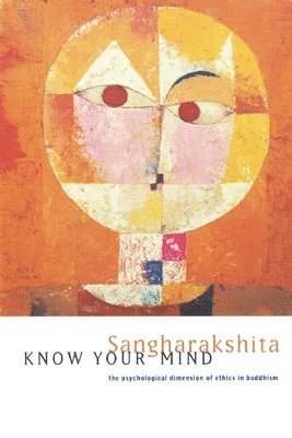 Sangharakshita - Know Your Mind: The Psychological Dimension of Ethics in Buddhism, Häftad