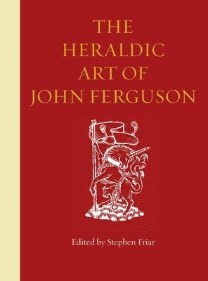 Stephen Friar - Heraldic Art of John Ferguson, Inbunden