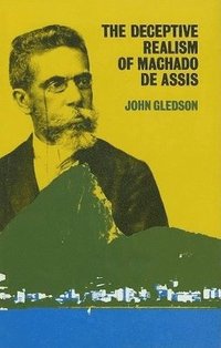 bokomslag The Deceptive Realism of Machado de Assis