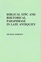 Biblical Epic and Rhetorical Paraphrase in Late Antiquity 1