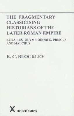 Fragmentary Classicising Historians of the Later Roman Empire, Volume 1 1