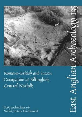 Romano-British and Saxon Occupation at Billingford, Central Norfolk