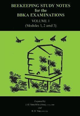 J.D. Yates, B.D. Yates - Beekeeping Study Notes for the BBKA Examinations Volume 1 (modules 1, 2 and 3), Häftad