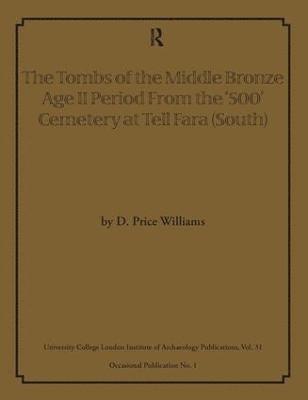 D Price Williams, D. Price Williams - Tombs of the Middle Bronze Age II Period From the ‘500’ Cemetery at Tell Fara (South), Häftad