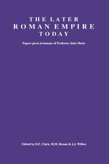D.F. Clark, Margaret M Roxan, J.J. Wilkes - Later Roman Empire Today, Häftad