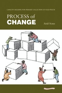 bokomslag Process of Change - Field Notes: Capacity Building in Primary Collection of Solid Waste
