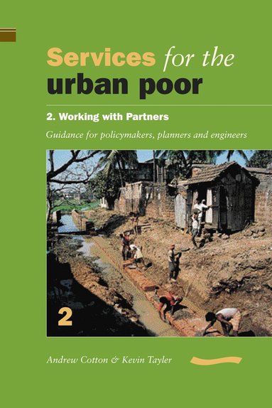 Andrew Cotton - Services for the Urban Poor: Section 2. Working with Partners - Guidance for Policymakers, Planners and Engineers, Häftad