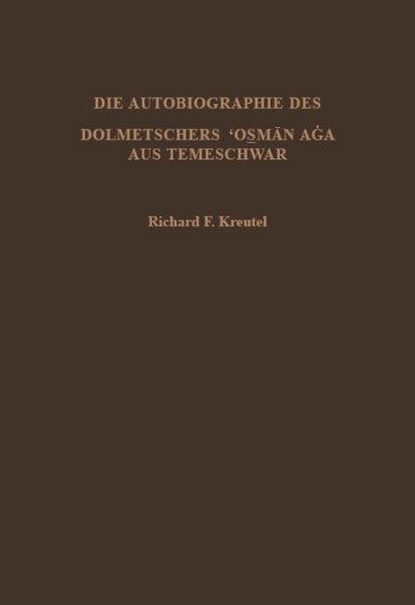 Richard F. Kreutel, Richard F. Kreutel, Richard F Kreutel - Die Autobiographie des Dolmetschers 'Osman Aga aus Temeschwar, Inbunden