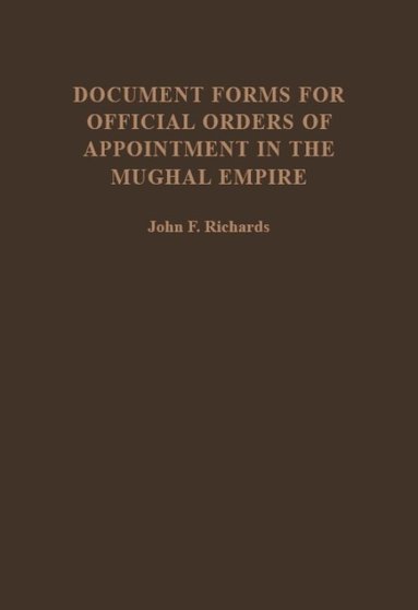 John F. Richards - Document Forms for Official Orders of Appointment in the Mughal Empire, Inbunden