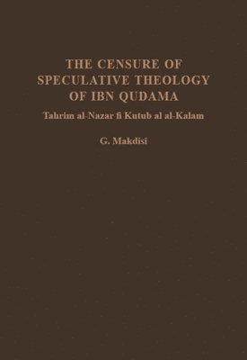 bokomslag The Censure of Speculative Theology of Ibn Qudama (Tahrim al-Nazar fi Kutub al al-Kalam)