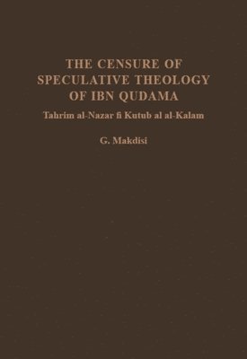 George Makdisi - Censure of Speculative Theology of Ibn Qudama, Inbunden