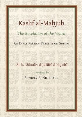 bokomslag The Kashf al-Mahjub (The Revelation of the Veiled) of Ali b. 'Uthman al-Jullbi Hujwiri. An early Persian Treatise on Sufism