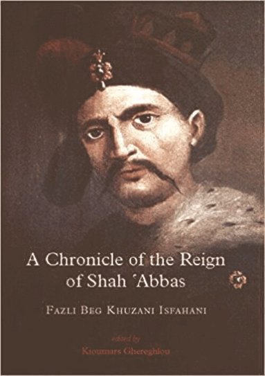 Fazli Beg Khuzani Isfahani, Kioumars Ghereghlou, Charles Melville - Chronicle of the Reign of Shah 'Abbas TWO VOL SET, Inbunden