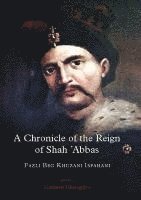 A Chronicle of the Reign of Shah 'Abbas 1