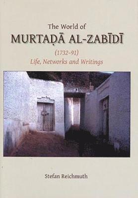 Stefan Reichmuth - World of Murtada al-Zabidi, Inbunden
