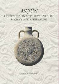 bokomslag Mujùn: Libertinism in Medieval Muslim Society and Literature