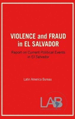 Latin America Bureau - Violence and Fraud in El Salvador, Häftad