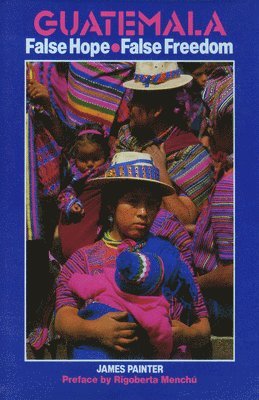 James Painter - Guatemala: False Hope False Freedom, Häftad