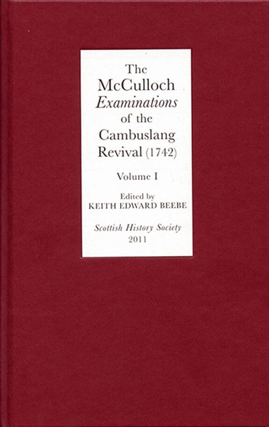 Keith E. Keith E. Beebe - McCulloch Examinations of the Cambuslang Revival (1742): A Critical Edition. Volume I, Inbunden