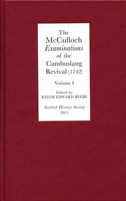 The McCulloch Examinations of the Cambuslang Revival (1742): A Critical Edition. Volume I 1