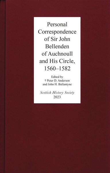 Peter D. Anderson, John H. Ballantyne - Personal Correspondence of Sir John Bellenden of Auchnoull and His Circle, 1560-1582, Inbunden