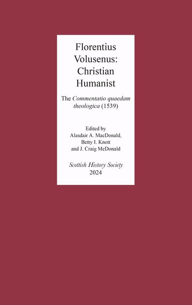 Florentius Volusenus, Alasdair A. MacDonald, Craig McDonald, Betty I. Knott - Florentius Volusenus: Christian Humanist, Inbunden