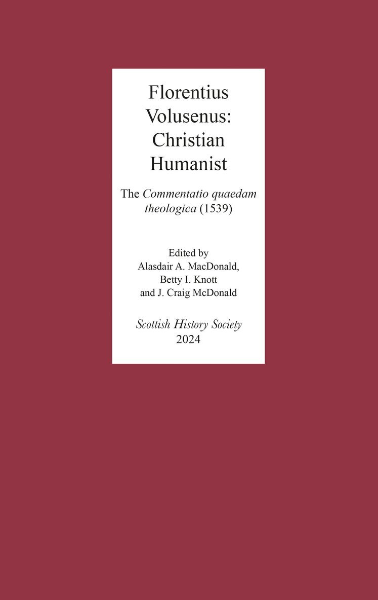 Florentius Volusenus, Alasdair A. MacDonald, Craig McDonald, Betty I. Knott, Alasdair A. (Royalty Account) MacDonald, Alasdair A MacDonald, Betty I Knott - Florentius Volusenus: Christian Humanist, Inbunden