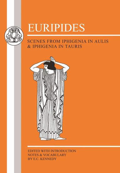 Euripides, E.C. Kennedy - Euripides: Scenes from Iphigenia in Aulis and Iphigenia in Tauris, Häftad
