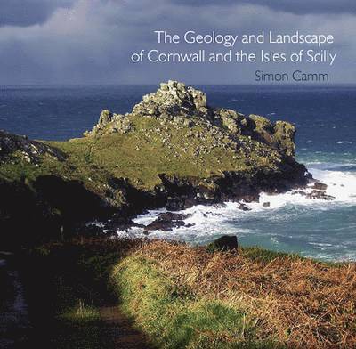 Simon Camm - Geology and Landscape of Cornwall and the Isles of Scilly, Häftad