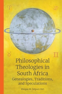 Khegan M. Delport, Khegan Delport - Philosophical Theologies in South Africa: Genealogies, Traditions, and Speculations, Häftad