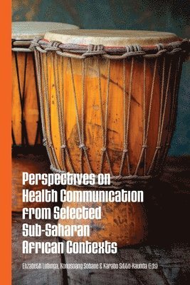 Elizabeth Lubinga, Elizabeth Lubinga, Konosoang Sobane, Karabo Sitto-Kaunda - Perspectives on Health Communication from Selected Sub-Saharan African Contexts, Häftad