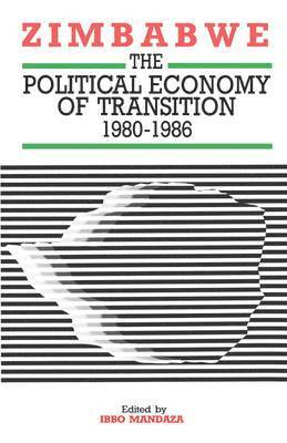 Zimbabwe: The Political Economy of Transition 1980-1986 1