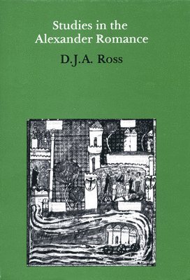 D J A Ross, D. J. a. Ross - Studies in the Alexander Romance, Inbunden