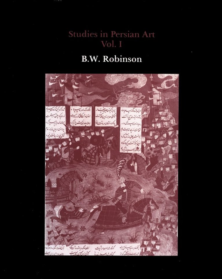 B. W. Robinson, B W Robinson - Studies in Persian Art, Volume I, Inbunden