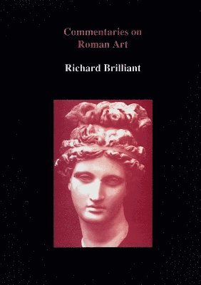 Richard Brilliant - Commentaries on Roman Art, Inbunden
