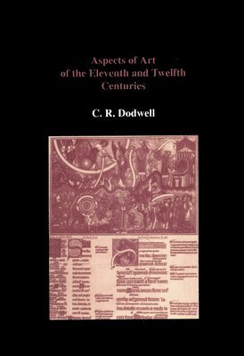 C. R. Dodwell, C R Dodwell - Aspects of Art of the Eleventh and Twelfth Centuries, Inbunden