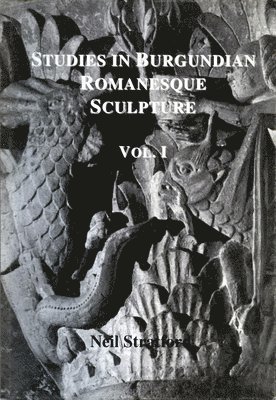 Studies in Burgundian Romanesque Sculpture, Volume I 1