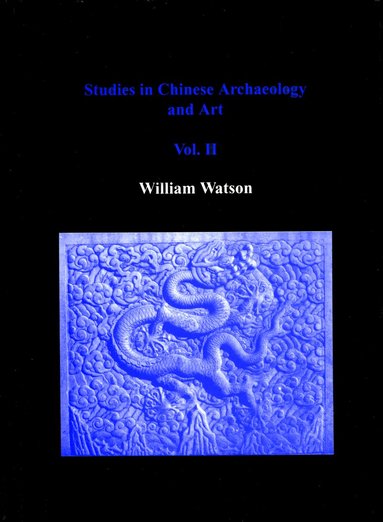 William Watson - Studies in Chinese Archaeology and Art, Volume II, Inbunden